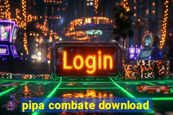 pipa combate download